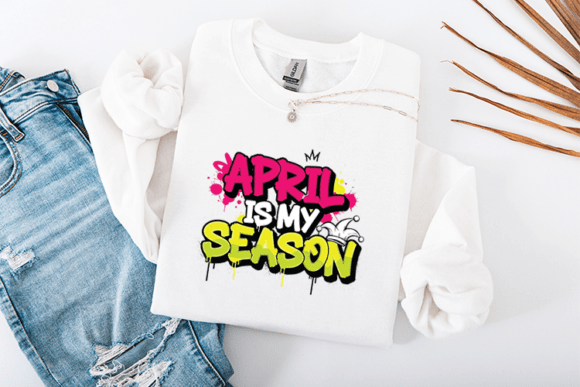 April Is My Season Graphics for T-Shirt Designs