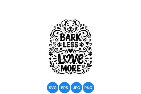 Bark Less Love More Dog Quote Graphics