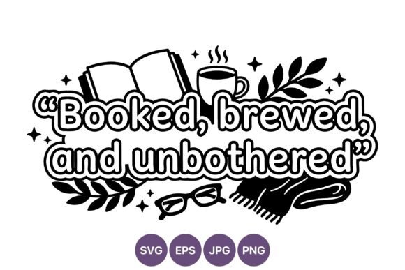 Booked Brewed and Unbothered Quote Graphics
