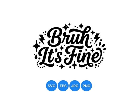 Bruh Its Fine Graphics for Casual Branding