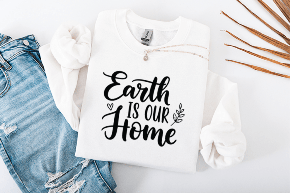 Earth Is Our Home Graphics for T-Shirt Designs