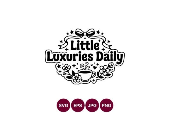 Little Luxuries Daily Coffee Cup Quote Graphics
