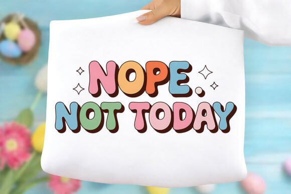 Nope Not Today Graphics for T-Shirt Designs