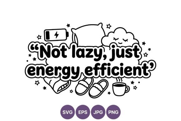 Not Lazy Energy Efficient Quote Vector Graphics