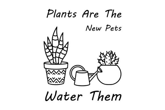 Plants Are the New Pets Water Them SVG: A Graphic Design Asset for T-Shirt Designs