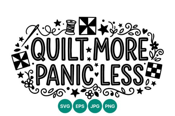 Quilt More Panic Less Sewing Quote Graphics