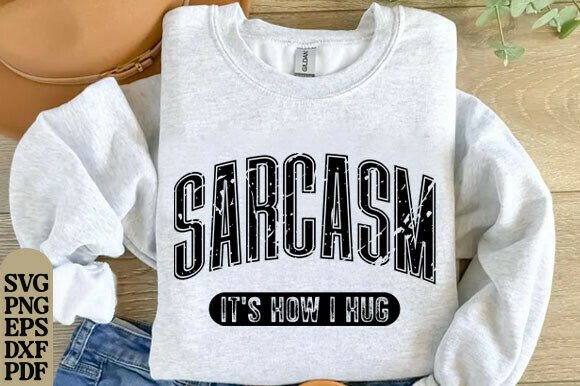 Sarcasm It’s How I Hug Graphic File for T-Shirt Designs
