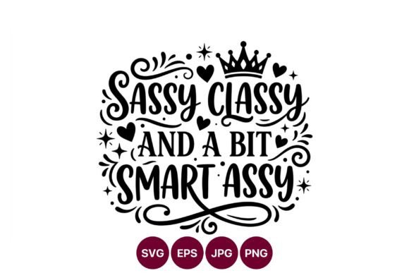 Sassy Classy Smart Assy Cute Quote Graphics