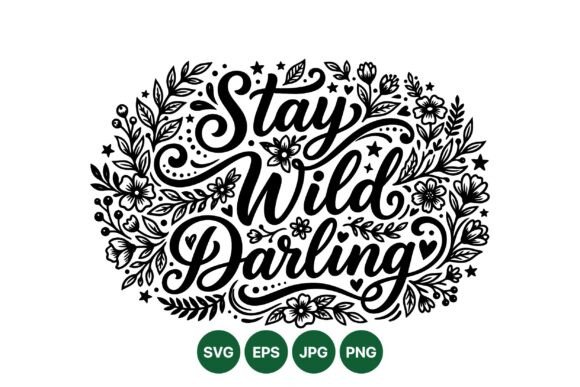 Stay Wild Floral Quote Art Graphics