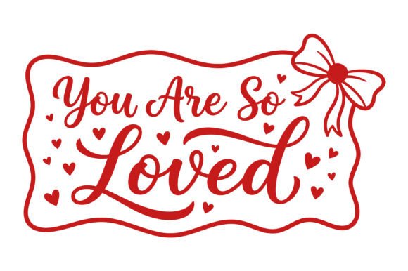 You Are so Loved Quote Design: Graphics for T-Shirt Designs